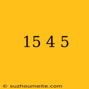 15 × (-4) ÷ 5