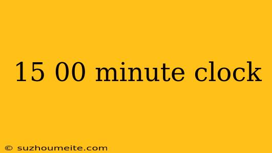 15 00 Minute Clock