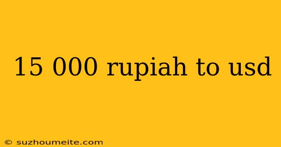 15 000 Rupiah To Usd