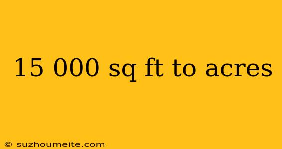 15 000 Sq Ft To Acres