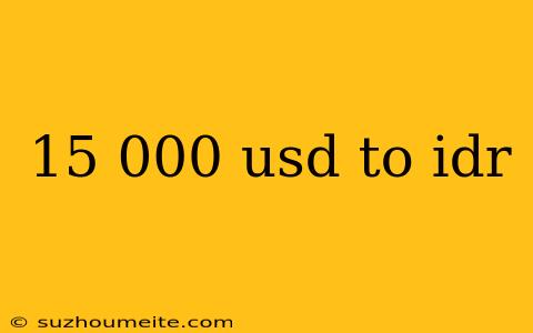 15 000 Usd To Idr