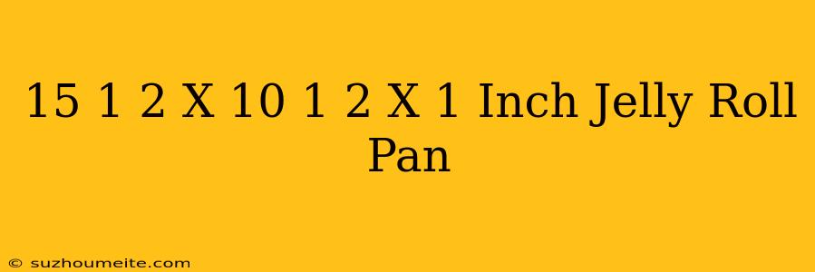 15 1/2 X 10 1/2 X 1-inch Jelly-roll Pan