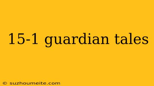 15-1 Guardian Tales