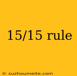 15/15 Rule