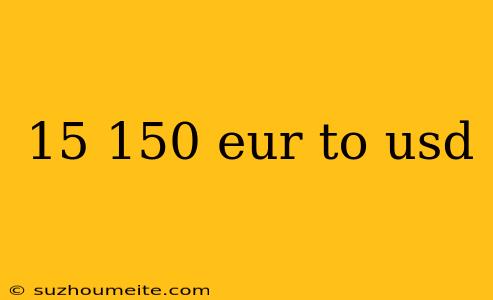 15 150 Eur To Usd