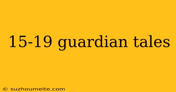 15-19 Guardian Tales