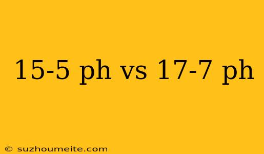 15-5 Ph Vs 17-7 Ph