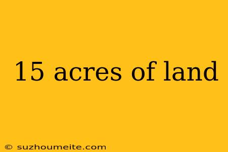 15 Acres Of Land