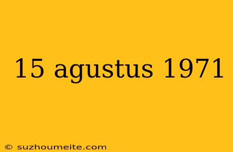 15 Agustus 1971