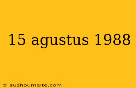 15 Agustus 1988