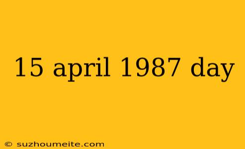 15 April 1987 Day