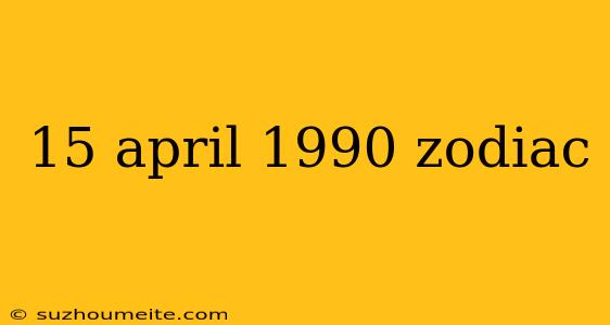 15 April 1990 Zodiac