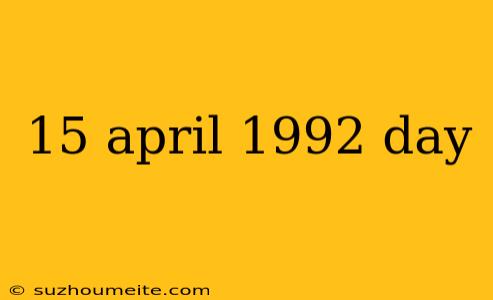 15 April 1992 Day