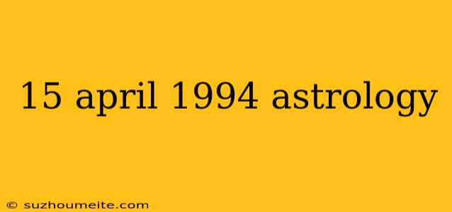 15 April 1994 Astrology