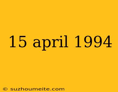 15 April 1994