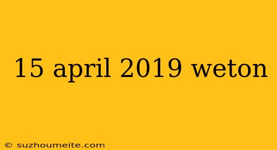 15 April 2019 Weton