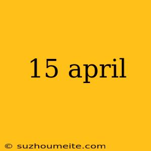 15 April