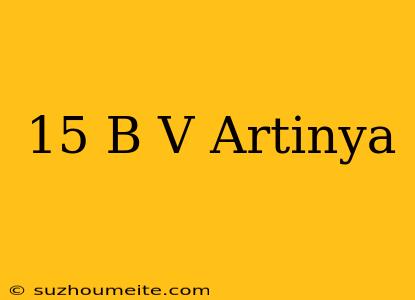 15 B/v Artinya