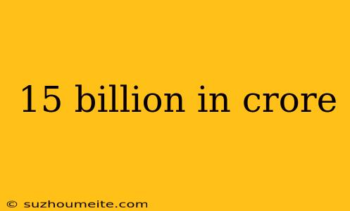 15 Billion In Crore