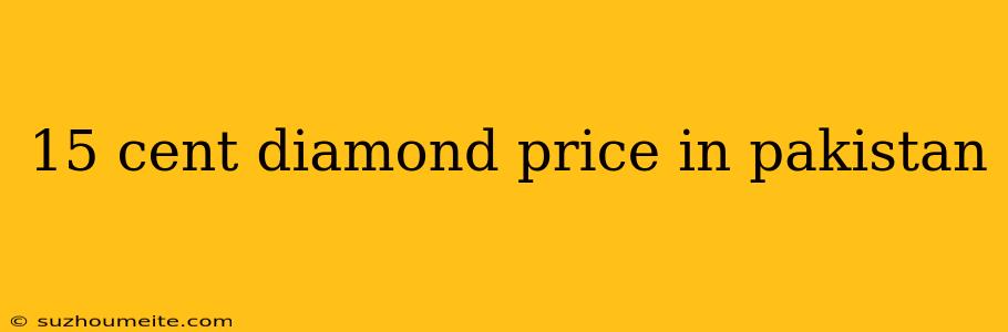 15 Cent Diamond Price In Pakistan