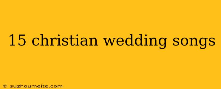 15 Christian Wedding Songs