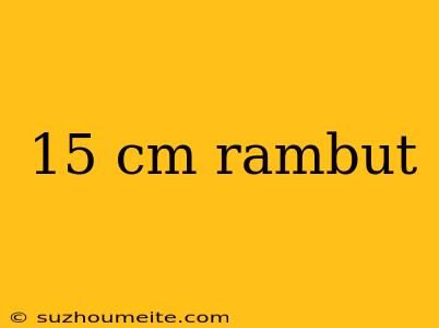 15 Cm Rambut