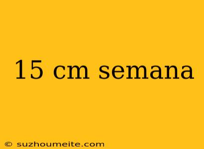 15 Cm Semana