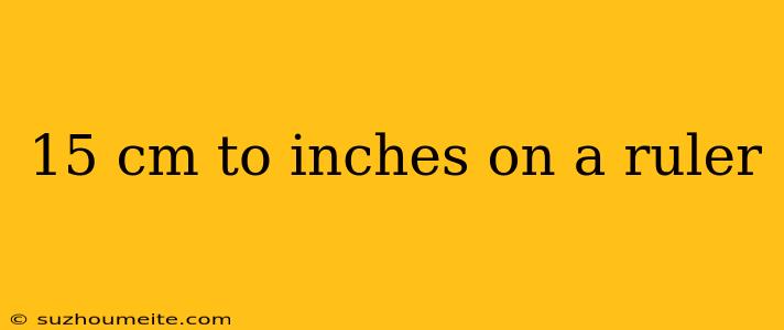 15 Cm To Inches On A Ruler