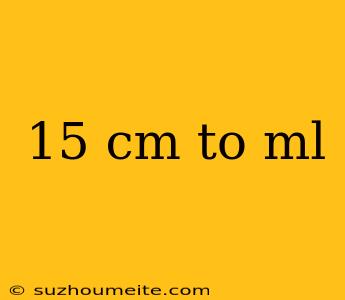 15 Cm To Ml