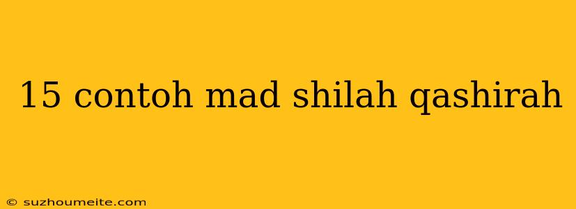 15 Contoh Mad Shilah Qashirah