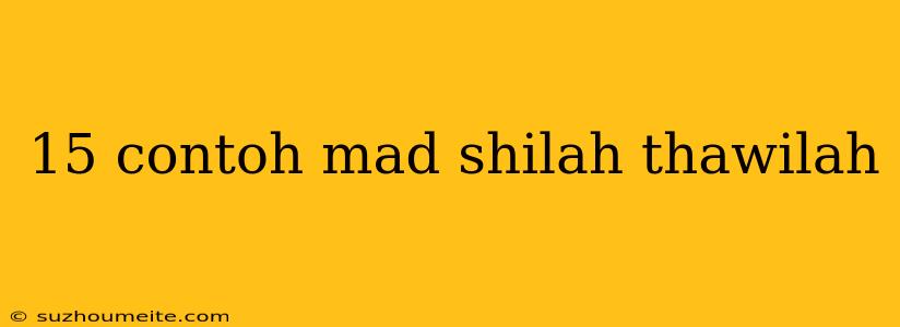 15 Contoh Mad Shilah Thawilah