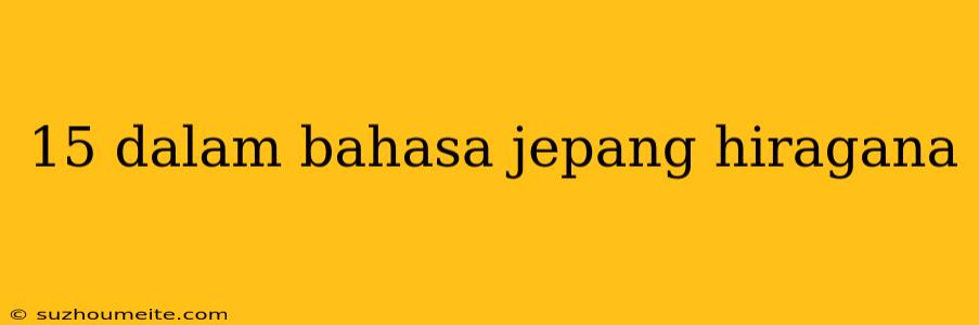 15 Dalam Bahasa Jepang Hiragana