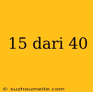 15 Dari 40