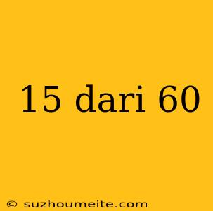 15 Dari 60