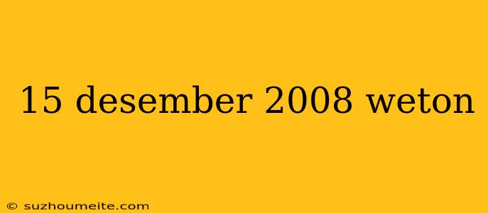 15 Desember 2008 Weton