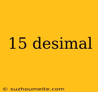 15 Desimal