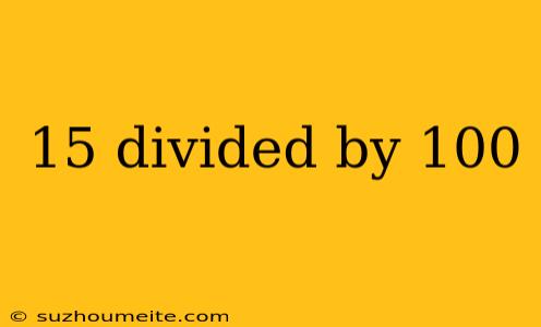 15 Divided By 100