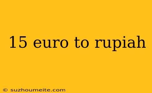 15 Euro To Rupiah