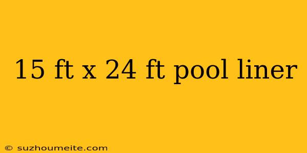 15 Ft X 24 Ft Pool Liner