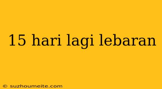 15 Hari Lagi Lebaran