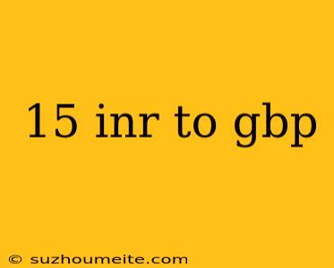 15 Inr To Gbp