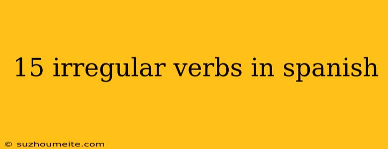 15 Irregular Verbs In Spanish