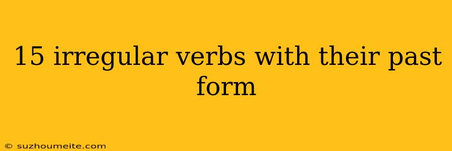 15 Irregular Verbs With Their Past Form