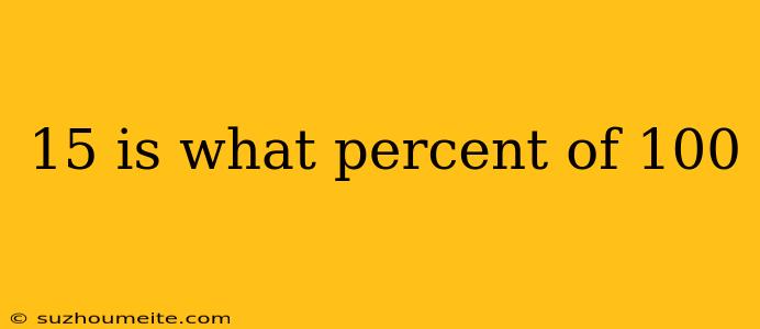 15 Is What Percent Of 100