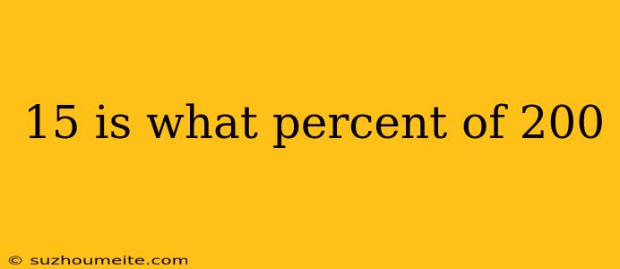 15 Is What Percent Of 200