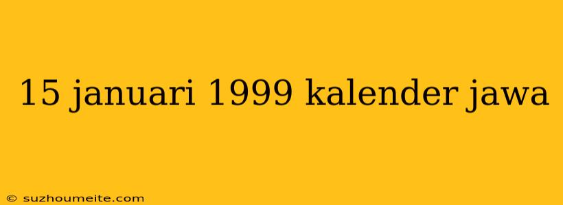 15 Januari 1999 Kalender Jawa