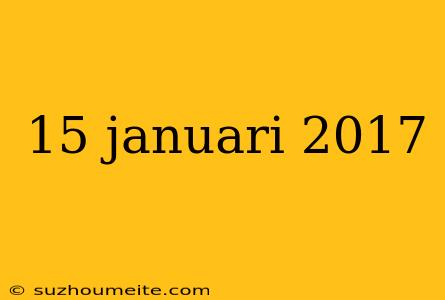 15 Januari 2017