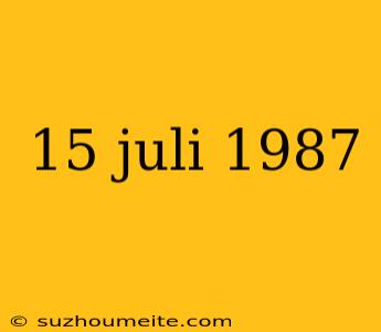 15 Juli 1987