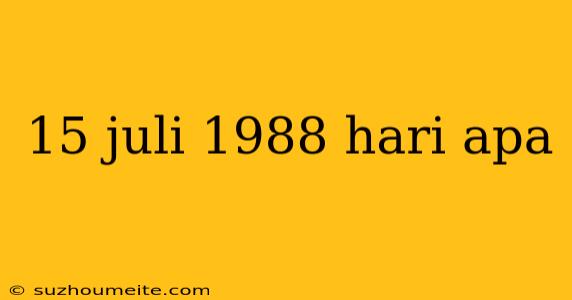 15 Juli 1988 Hari Apa