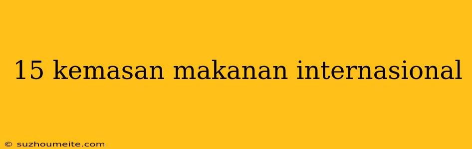 15 Kemasan Makanan Internasional